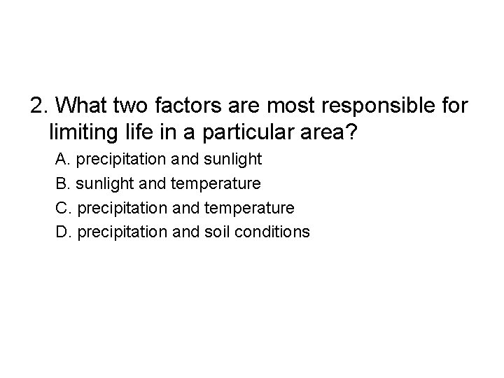 2. What two factors are most responsible for limiting life in a particular area?