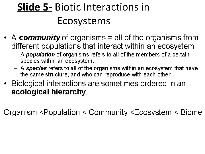 Slide 5 - Biotic Interactions in Ecosystems • A community of organisms = all