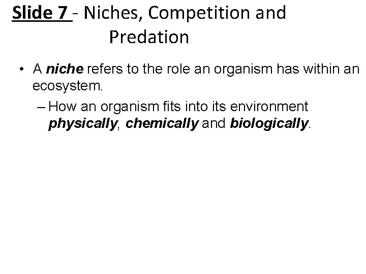 Slide 7 - Niches, Competition and Predation • A niche refers to the role