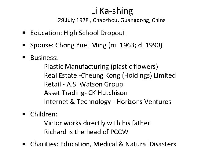 Li Ka-shing 29 July 1928 , Chaozhou, Guangdong, China § Education: High School Dropout