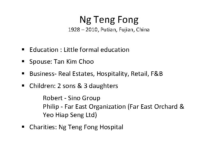 Ng Teng Fong 1928 – 2010, Putian, Fujian, China § Education : Little formal
