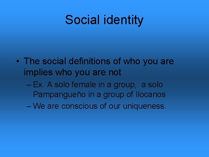 Social identity • The social definitions of who you are implies who you are