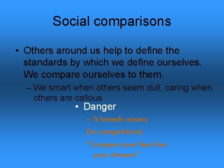 Social comparisons • Others around us help to define the standards by which we