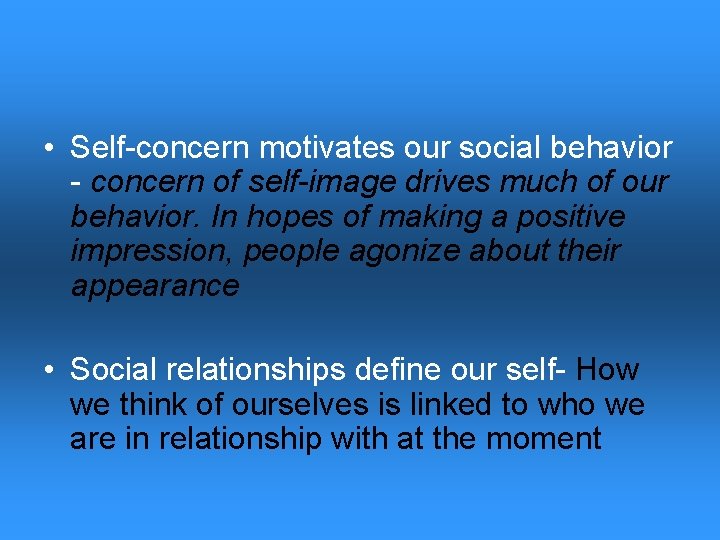  • Self-concern motivates our social behavior - concern of self-image drives much of