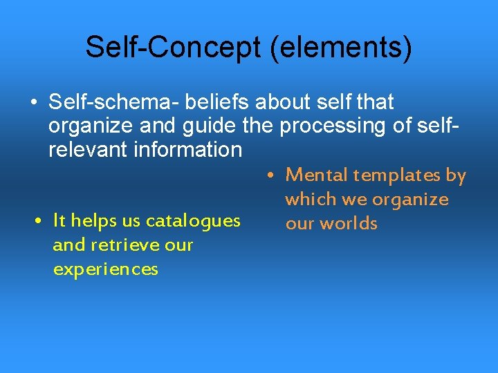 Self-Concept (elements) • Self-schema- beliefs about self that organize and guide the processing of