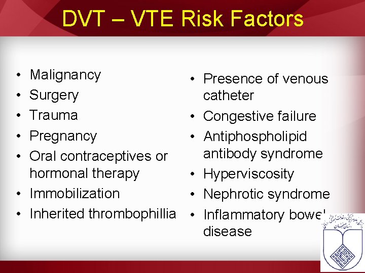 DVT – VTE Risk Factors • • • Malignancy Surgery Trauma Pregnancy Oral contraceptives