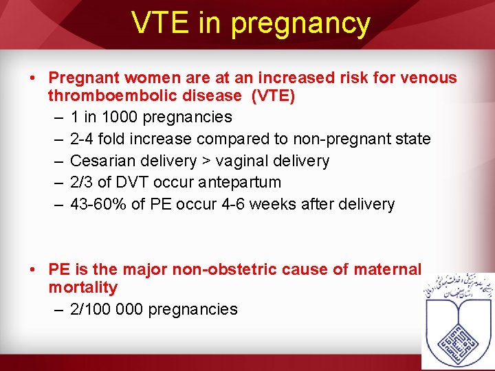 VTE in pregnancy • Pregnant women are at an increased risk for venous thromboembolic