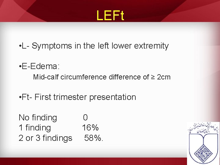 LEFt • L- Symptoms in the left lower extremity • E-Edema: Mid-calf circumference difference