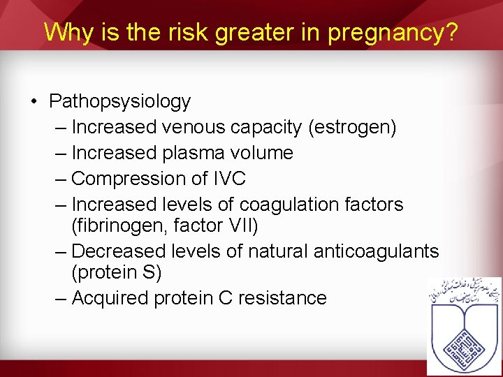 Why is the risk greater in pregnancy? • Pathopsysiology – Increased venous capacity (estrogen)
