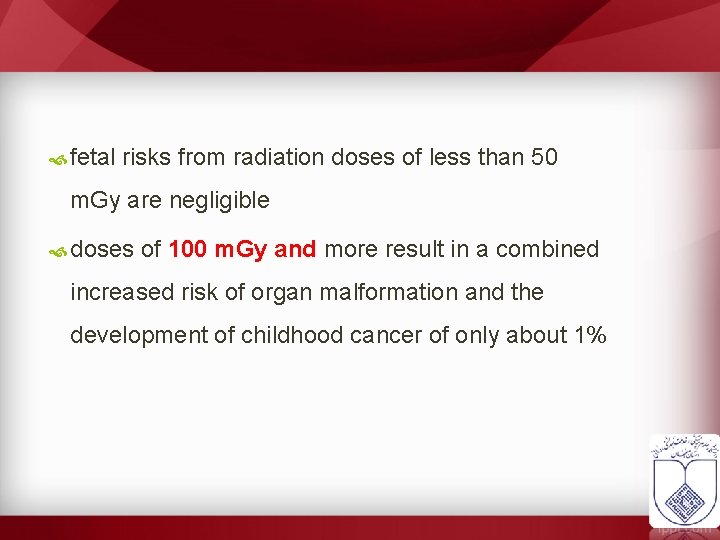  fetal risks from radiation doses of less than 50 m. Gy are negligible