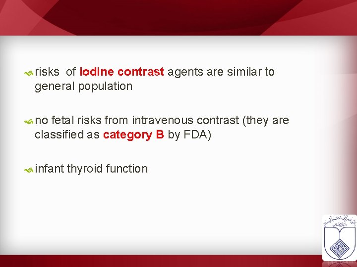  risks of iodine contrast agents are similar to general population no fetal risks