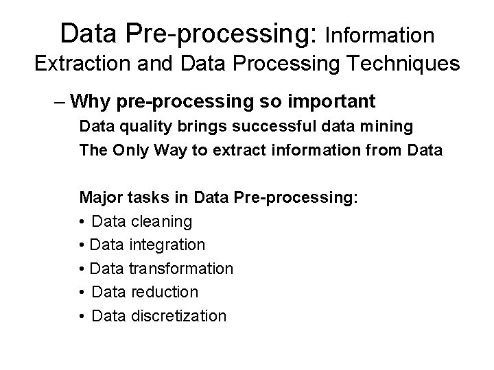 Data Pre-processing: Information Extraction and Data Processing Techniques – Why pre-processing so important Data