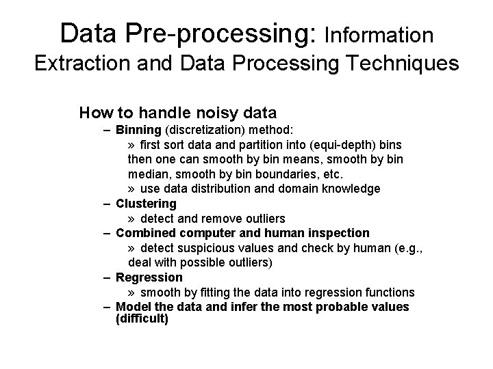 Data Pre-processing: Information Extraction and Data Processing Techniques How to handle noisy data –