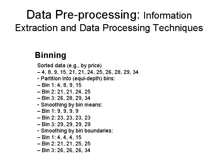 Data Pre-processing: Information Extraction and Data Processing Techniques Binning Sorted data (e. g. ,
