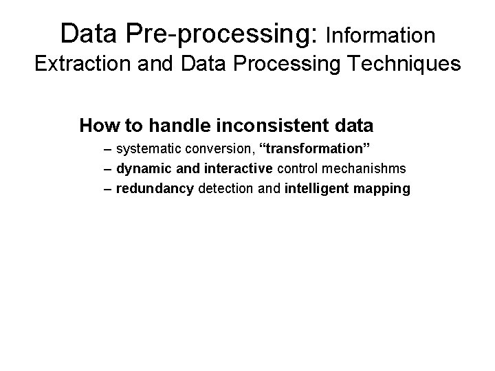 Data Pre-processing: Information Extraction and Data Processing Techniques How to handle inconsistent data –