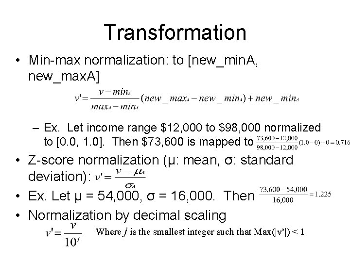 Transformation • Min-max normalization: to [new_min. A, new_max. A] – Ex. Let income range