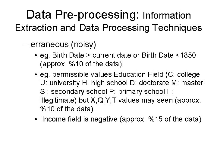 Data Pre-processing: Information Extraction and Data Processing Techniques – erraneous (noisy) • eg. Birth