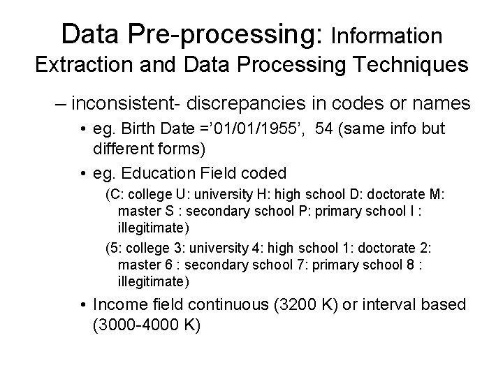 Data Pre-processing: Information Extraction and Data Processing Techniques – inconsistent- discrepancies in codes or