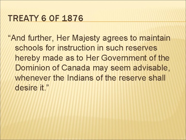 TREATY 6 OF 1876 “And further, Her Majesty agrees to maintain schools for instruction