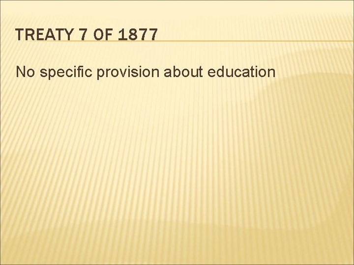 TREATY 7 OF 1877 No specific provision about education 