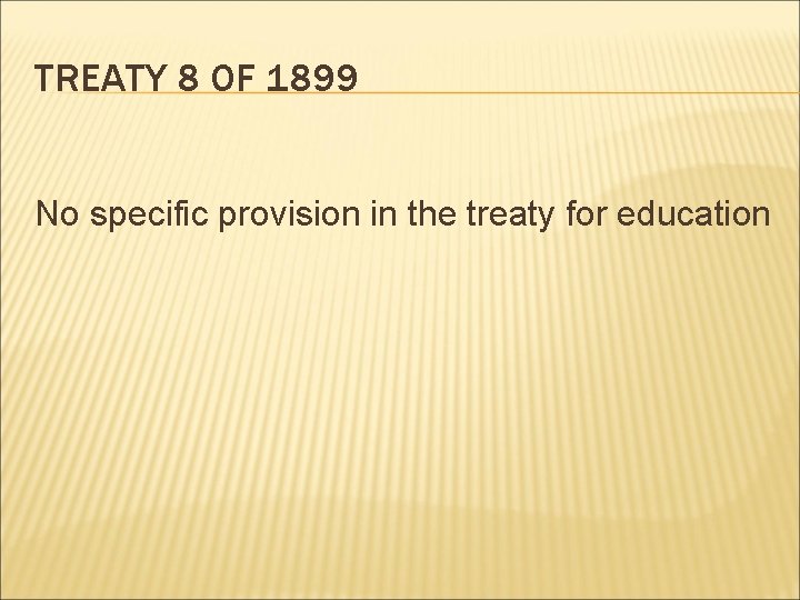 TREATY 8 OF 1899 No specific provision in the treaty for education 