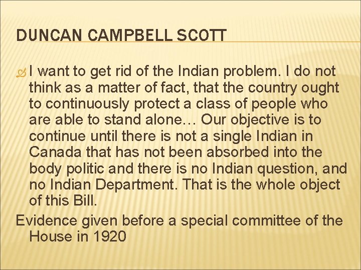 DUNCAN CAMPBELL SCOTT I want to get rid of the Indian problem. I do