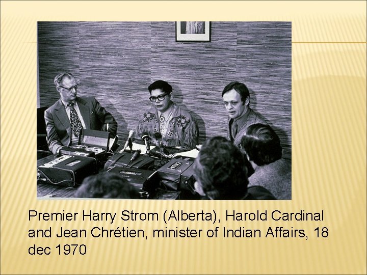 Premier Harry Strom (Alberta), Harold Cardinal and Jean Chrétien, minister of Indian Affairs, 18
