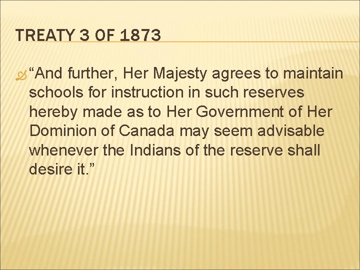 TREATY 3 OF 1873 “And further, Her Majesty agrees to maintain schools for instruction