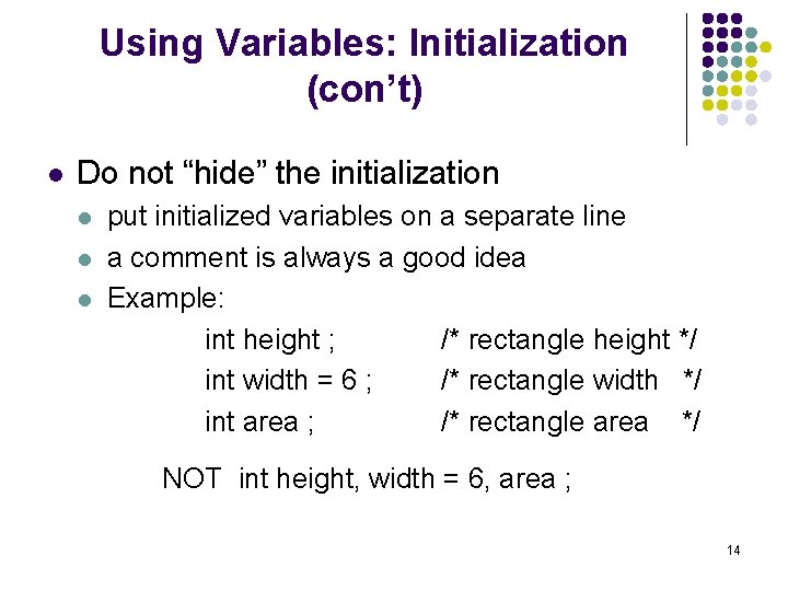 Using Variables: Initialization (con’t) l Do not “hide” the initialization l l l put