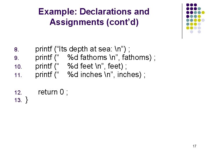 Example: Declarations and Assignments (cont’d) printf (“Its depth at sea: n”) ; printf (“