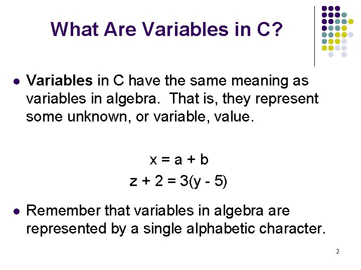 What Are Variables in C? l Variables in C have the same meaning as