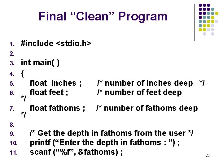 Final “Clean” Program 1. #include <stdio. h> 2. 3. 4. 5. 6. 7. int