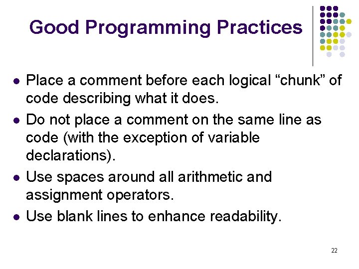 Good Programming Practices l l Place a comment before each logical “chunk” of code