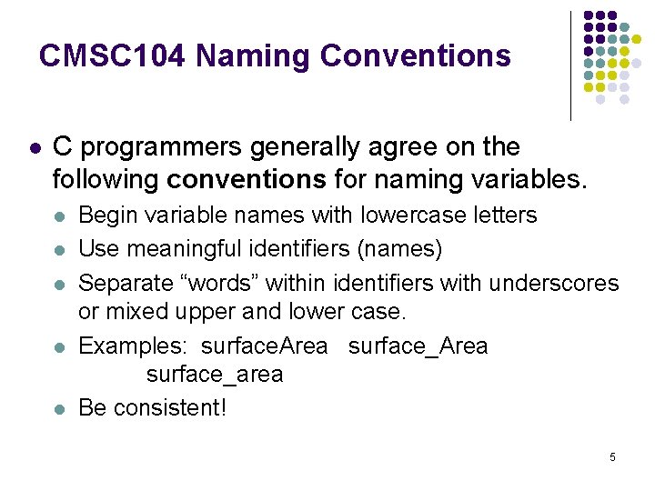 CMSC 104 Naming Conventions l C programmers generally agree on the following conventions for