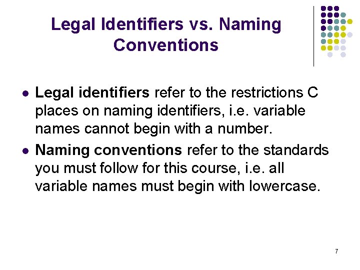 Legal Identifiers vs. Naming Conventions l l Legal identifiers refer to the restrictions C