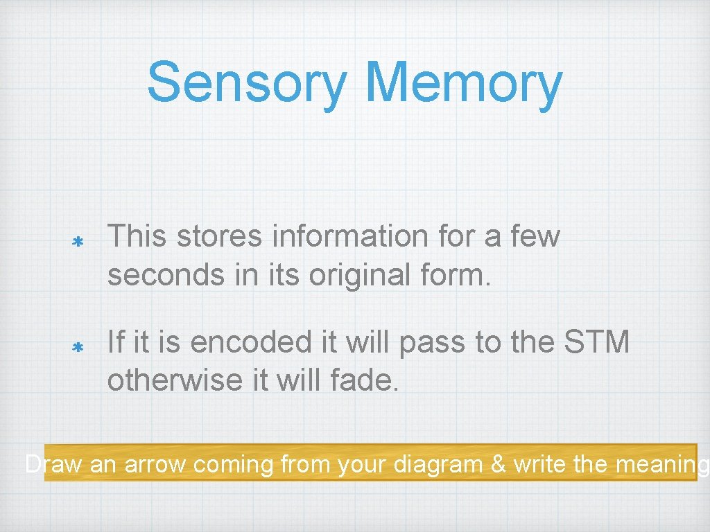 Sensory Memory This stores information for a few seconds in its original form. If