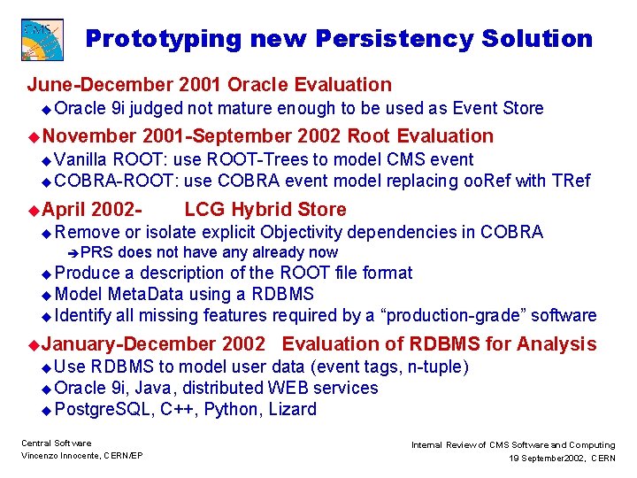Prototyping new Persistency Solution June-December 2001 Oracle Evaluation u Oracle 9 i judged not