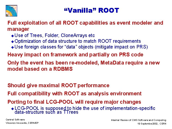 “Vanilla” ROOT Full exploitation of all ROOT capabilities as event modeler and manager u