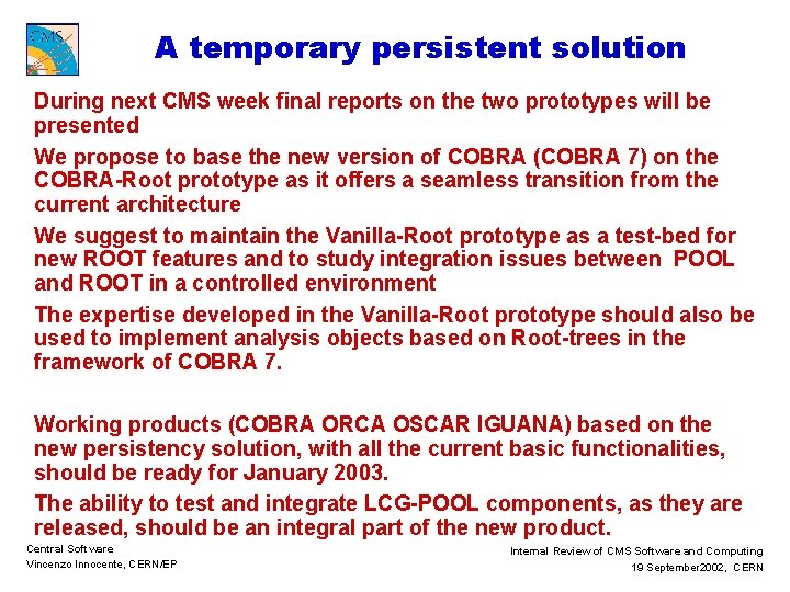 A temporary persistent solution During next CMS week final reports on the two prototypes