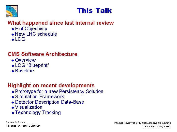 This Talk What happened since last internal review u Exit Objectivity u New LHC