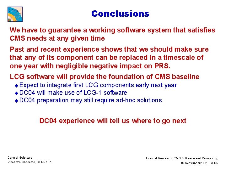 Conclusions We have to guarantee a working software system that satisfies CMS needs at