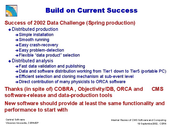 Build on Current Success of 2002 Data Challenge (Spring production) u Distributed production è