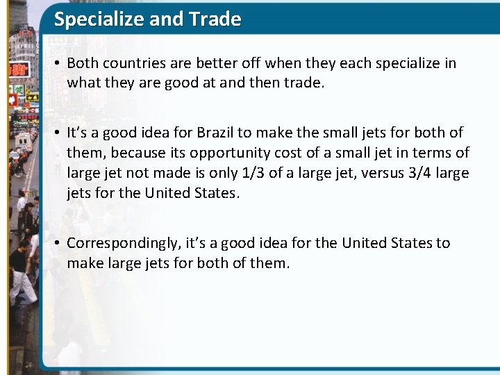 Specialize and Trade • Both countries are better off when they each specialize in