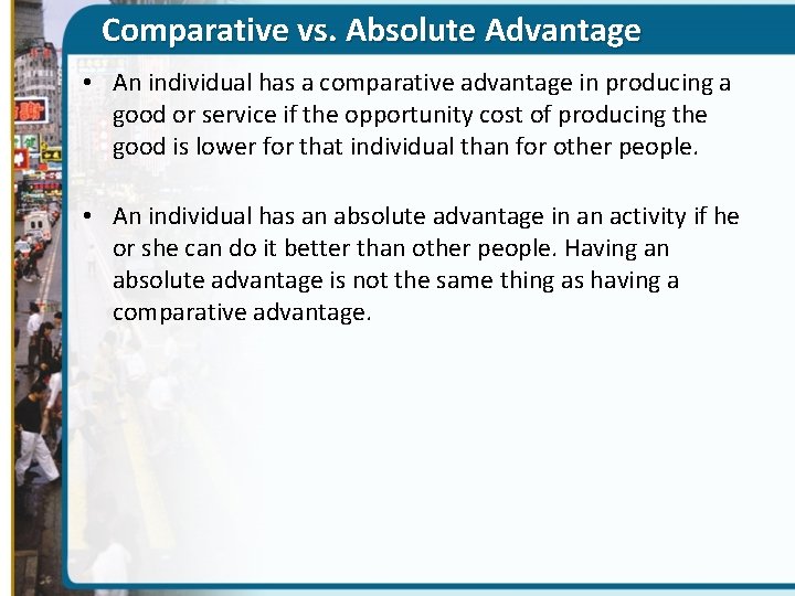 Comparative vs. Absolute Advantage • An individual has a comparative advantage in producing a