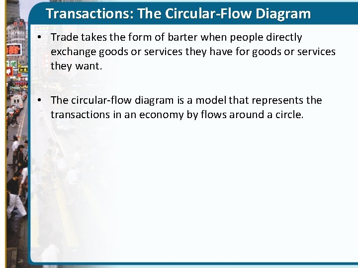Transactions: The Circular-Flow Diagram • Trade takes the form of barter when people directly