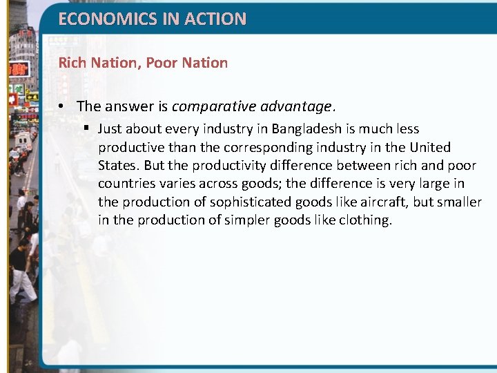 ECONOMICS IN ACTION Rich Nation, Poor Nation • The answer is comparative advantage. §