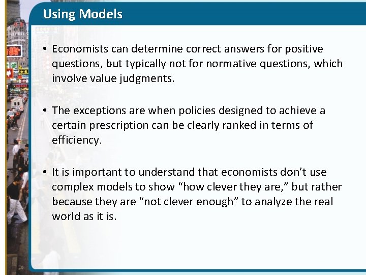 Using Models • Economists can determine correct answers for positive questions, but typically not