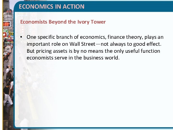 ECONOMICS IN ACTION Economists Beyond the Ivory Tower • One specific branch of economics,