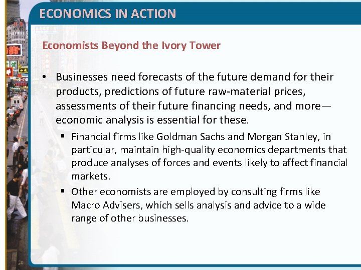 ECONOMICS IN ACTION Economists Beyond the Ivory Tower • Businesses need forecasts of the