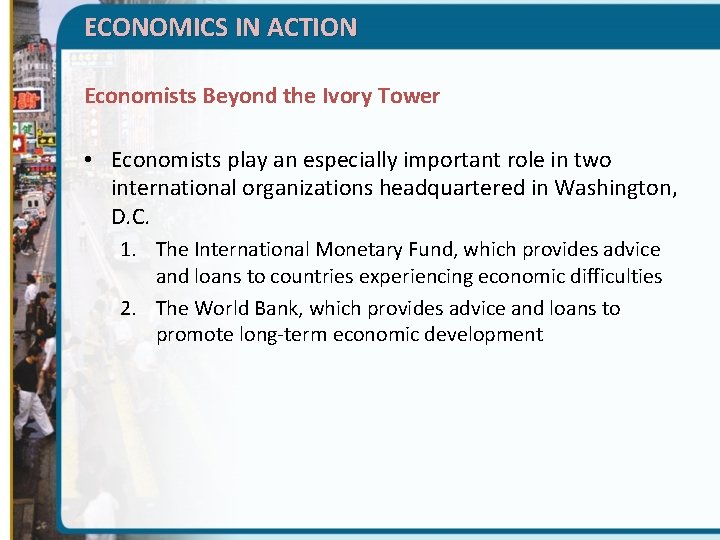 ECONOMICS IN ACTION Economists Beyond the Ivory Tower • Economists play an especially important